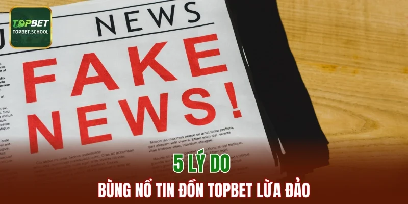 5 lý do bùng nổ tin đồn TOPBET lừa đảo