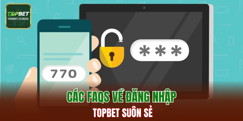 Các Faqs về đăng nhập TOPBET suôn sẻ