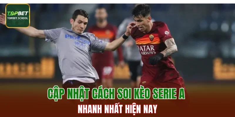 Cập nhật cách soi kèo Serie A nhanh nhất hiện nay