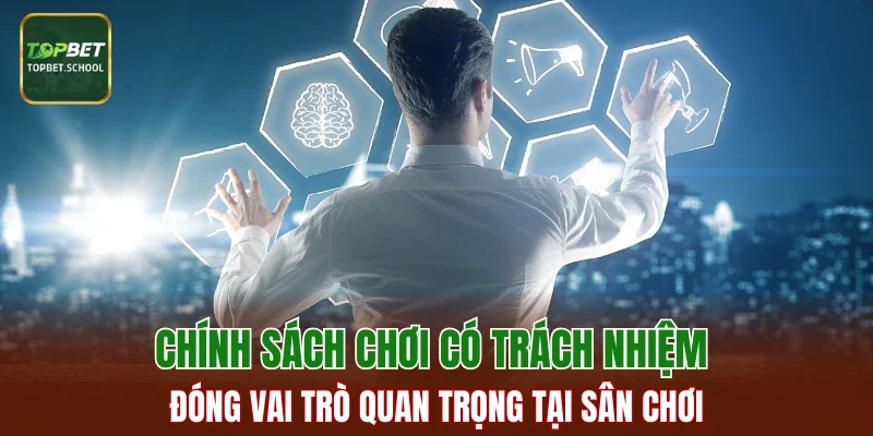 Chính sách chơi có trách nhiệm đóng vai trò quan trọng tại sân chơi