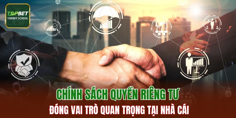Chính sách quyền riêng tư đóng vai trò quan trọng tại nhà cái