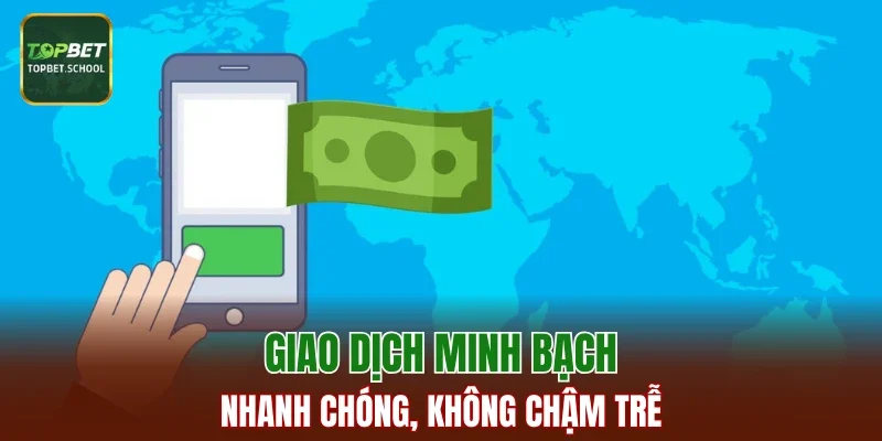 Giao dịch minh bạch, nhanh chóng, không chậm trễ
