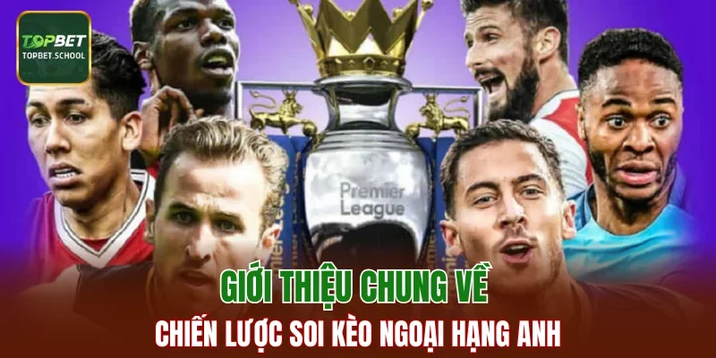 Giới thiệu chung về chiến lược soi kèo ngoại hạng anh