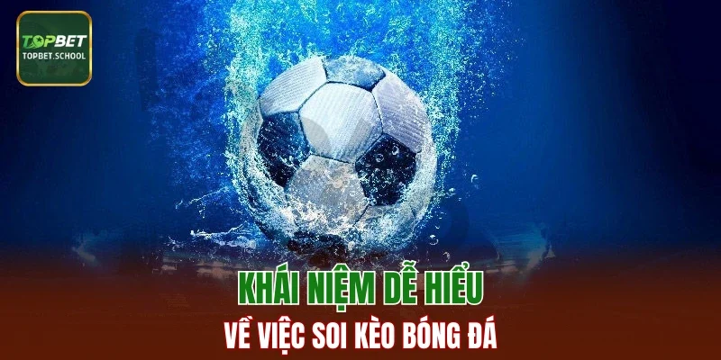 Khái niệm dễ hiểu về việc soi kèo bóng đá