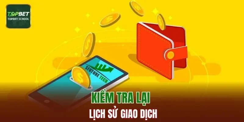 Kiểm tra lại lịch sử giao dịch sau mỗi lần rút