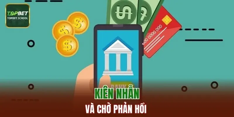 Kiên nhẫn và chờ phản hồi