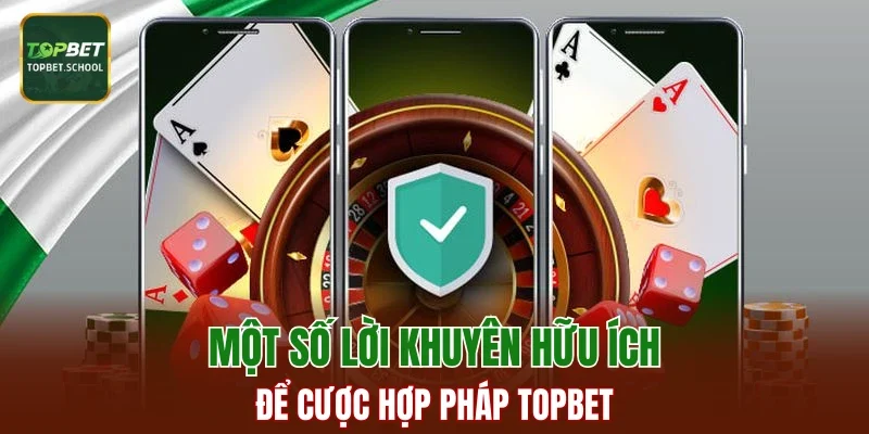 Một số lời khuyên hữu ích để cược hợp pháp TOPBET