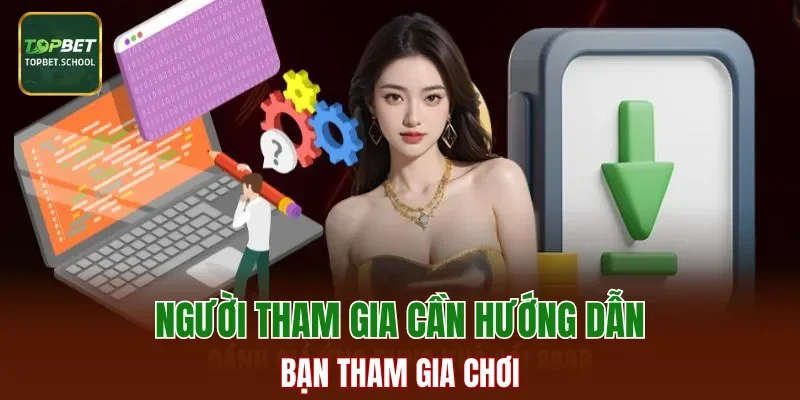 Người tham gia cần hướng dẫn bạn tham gia chơi