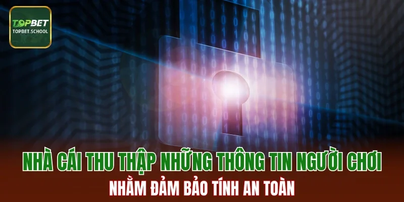 Nhà cái thu thập những thông tin người chơi nhằm đảm bảo tính an toàn
