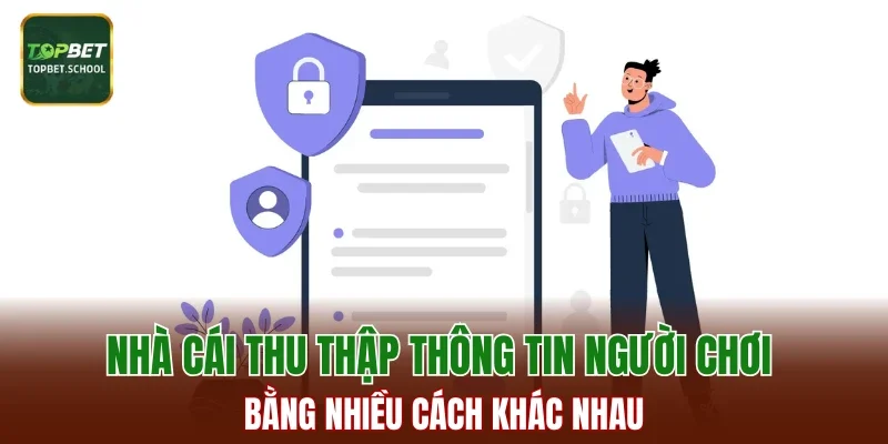 Nhà cái thu thập thông tin người chơi bằng nhiều cách khác nhau