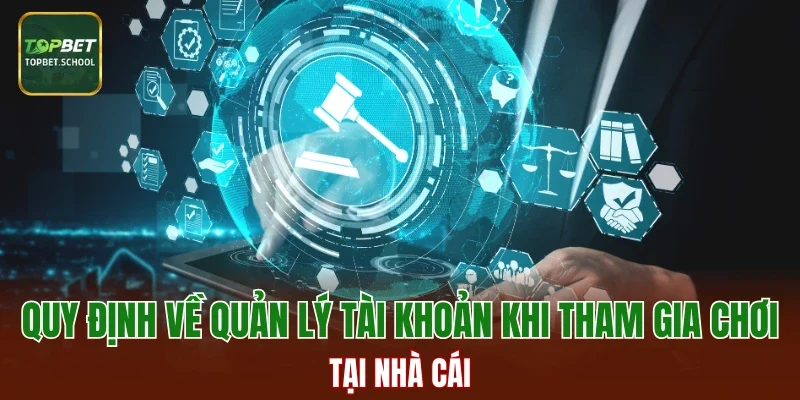 Quy định về quản lý tài khoản tại nhà cái