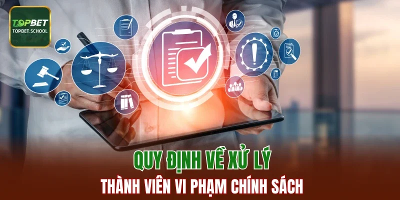 Quy định về xử lý thành viên vi phạm chính sách