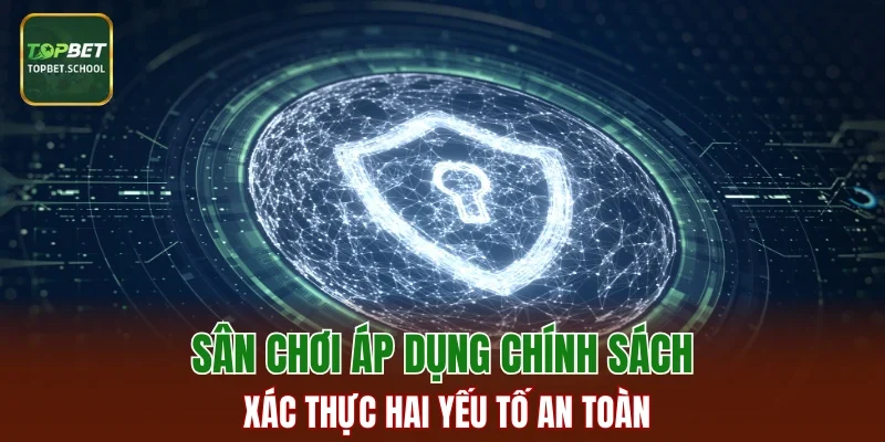 Sân chơi áp dụng xác thực hai yếu tố an toàn