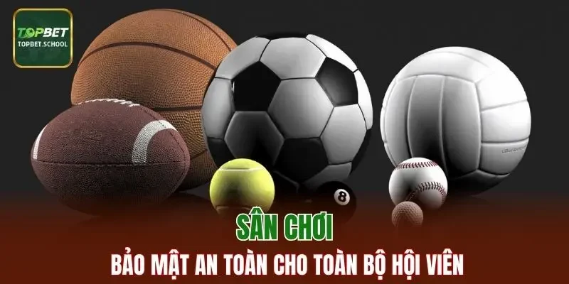 Sân chơi bảo mật an toàn cho toàn bộ hội viên