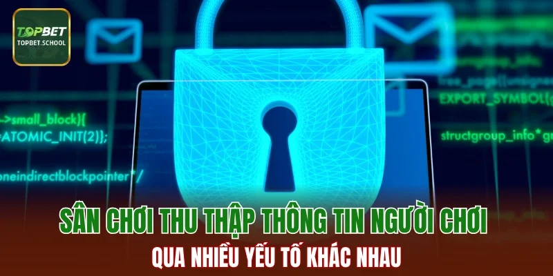 Sân chơi thu thập thông tin người chơi qua nhiều yếu tố khác nhau