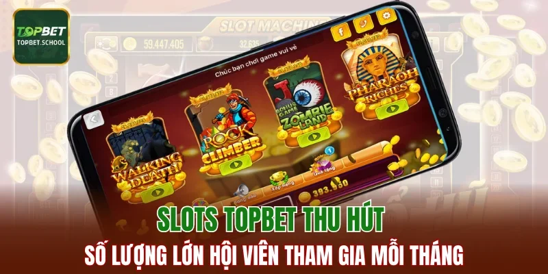 Slots TOPBET thu hút số lượng lớn hội viên tham gia mỗi tháng