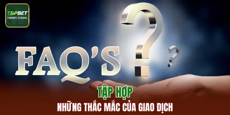 Tập hợp những thắc mắc của giao dịch