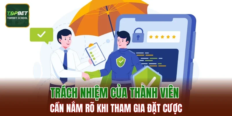 Trách nhiệm của thành viên cần nắm rõ khi tham gia đặt cược