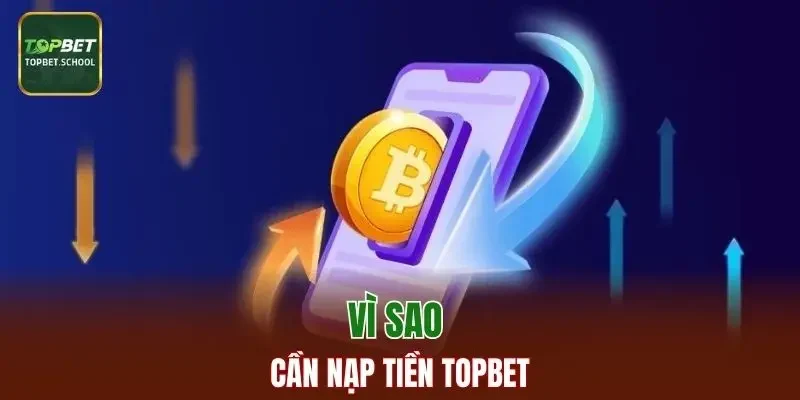 Vì sao cần nạp tiền TOPBET
